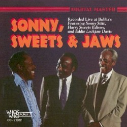 Sonny, Sweets & Jaws by Sonny Stitt ,   Eddie "Lockjaw" Davis  &   Harry “Sweets” Edison