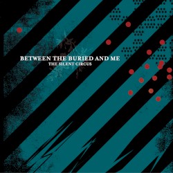 The Silent Circus by Between the Buried and Me