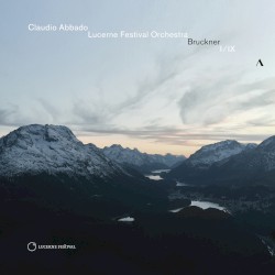 Symphonies nos. 1 & 9 by Bruckner ;   Claudio Abbado ,   Lucerne Festival Orchestra