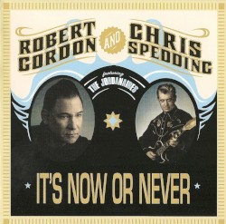 It’s Now or Never by Robert Gordon  and   Chris Spedding