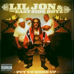 Put Yo Hood Up by Lil Jon & The East Side Boyz