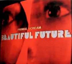Beautiful Future by Primal Scream