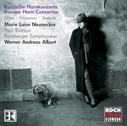 Russische Hornkonzerte by Glière ,   Glasounov ,   Shebalin ;   Marie Luise Neunecker ,   Paul Rivinius ,   Bamberger Symphoniker ,   Werner Andreas Albert