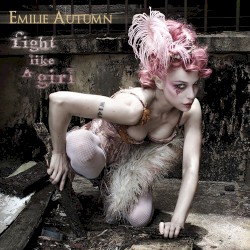 Fight Like a Girl by Emilie Autumn