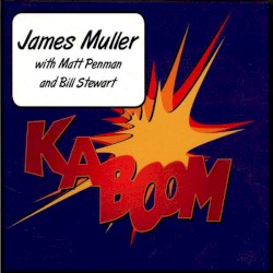 Kaboom by James Muller  with   Matt Penman  and   Bill Stewart