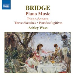 Piano Music: Piano Sonata / Three Sketches / Pensées fugitives by Bridge ;   Ashley Wass