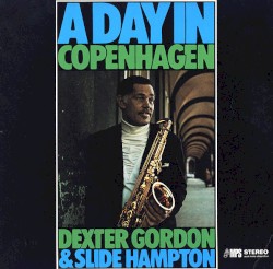 A Day in Copenhagen by Dexter Gordon  &   Slide Hampton