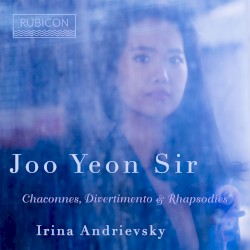 Chaconnes, Divertimento & Rhapsodies by Joo Yeon Sir ,   Irina Andrievsky