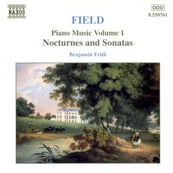 Piano Music, Volume 1: Nocturnes and Sonatas by John Field ;   Benjamin Frith