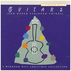 Guitars (and Other Stringed Things): A Windham Hill Christmas Collection by Michael Manring