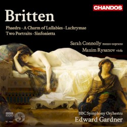 Phaedra / A Charm of Lullabies / Lachrymae by Britten ;   Sarah Connolly ,   Maxim Rysanov ,   BBC Symphony Orchestra ,   Edward Gardner