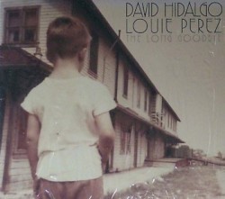 The Long Goodbye by David Hidalgo  /   Louie Perez