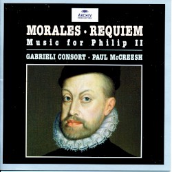 Requiem: Music for Philips II by Cristóbal de Morales ;   Gabrieli Consort ,   Paul McCreesh