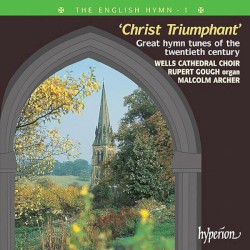 The English Hymn 1: Christ Triumphant by Wells Cathedral Choir ,   Malcolm Archer ,   Rupert Gough