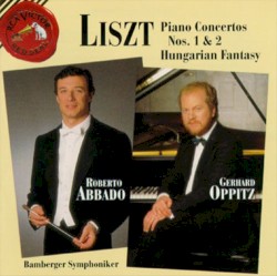 Piano Concertos nos. 1 & 2 / Hungarian Fantasy by Liszt ;   Gerhard Oppitz ,   Bamberger Symphoniker ,   Roberto Abbado