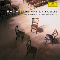 The Art of Fugue by Bach ;   Emerson String Quartet