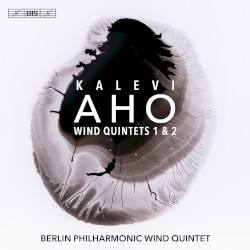Wind Quintets 1 & 2 by Kalevi Aho ;   Berlin Philharmonic Wind Quintet