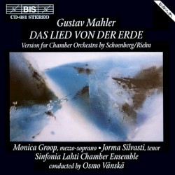 Das Lied von der Erde (version for chamber orchestra by Schoenberg/Riehn) by Gustav Mahler ,   Schoenberg ,   Riehn ;   Monica Groop ,   Jorma Silvasti ,   Sinfonia Lahti Chamber Ensemble ,   Osmo Vänskä