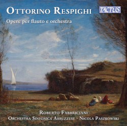 Opere per flauto e orchestra by Ottorino Respighi ;   Roberto Fabbriciani ,   Orchestra Sinfonica Abruzzese ,   Nicola Paszkowski