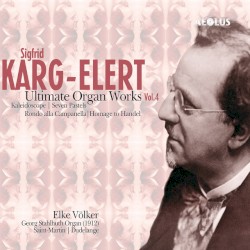 Ultimate Organ Works, Vol. 4 by Sigfrid Karg-Elert ;   Elke Völker