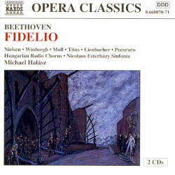 Fidelio by Beethoven ;   Nielsen ,   Winbergh ,   Moll ,   Titus ,   Lienbacher ,   Pecoraro ,   Hungarian Radio Chorus ,   Nicolaus Esterházy Sinfonia ,   Michael Halász