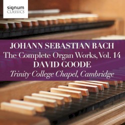 The Complete Organ Works, Vol. 14 by Johann Sebastian Bach ;   David Goode