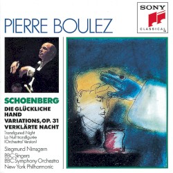 Glückliche Hand / Variations / Verklärte Nacht (Pierre Boulez) by Arnold Schönberg ;   Siegmund Nimsgern ,   BBC Singers ,   BBC Symphony Orchestra ,   New York Philharmonic