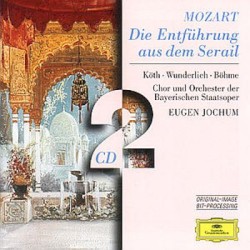 Die Entführung aus dem Serail by Wolfgang Amadeus Mozart ;   Köth ,   Wunderlich ,   Böhme ,   Chor  und   Orchester der Bayerischen Staatsoper ,   Eugen Jochum