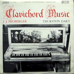 Clavichord Music by Johann Jakob Froberger ;   Thurston Dart