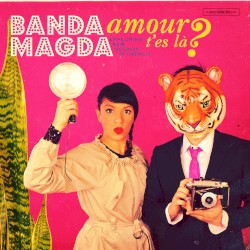 Amour, t'es là? by Banda Magda