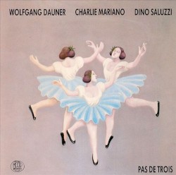 Pas de Trois by Wolfgang Dauner ,   Charlie Mariano  &   Dino Saluzzi