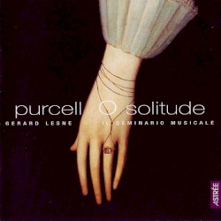 O solitude by Purcell ;   Gérard Lesne ,   Il Seminario Musicale