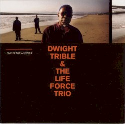 Love Is the Answer by Dwight Trible & The Life Force Trio