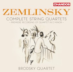 Complete String Quartets by Zemlinsky ;   Brodsky Quartet