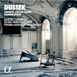 Concerto for Two Pianos / Chamber Works by Dussek ;   Alexei Lubimov ,   Olga Pashchenko ,   Finnish Baroque Orchestra