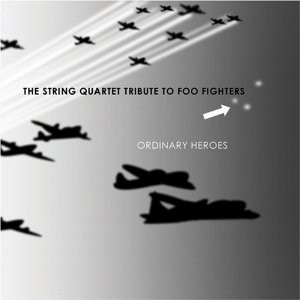 Ordinary Heroes: The String Quartet Tribute to Foo Fighters