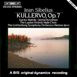 Kullervo, op. 7 by Jean Sibelius ;   The Gothenburg Symphony Orchestra ,   The Laulun Ystävät Male Choir ,   Neeme Järvi ,   Karita Mattila ,   Jorma Hynninen