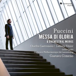 Messa di gloria & Orchestral Works by Puccini ;   Charles Castronovo ,   Ludovic Tezier ,   Orfeó Català ,   Orchestre Philharmonique du Luxembourg ,   Gustavo Gimeno