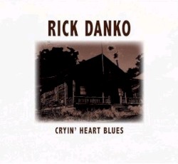 Cryin' Heart Blues by Rick Danko