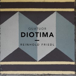 String Quartets by Reinhold Friedl  &   Quatuor Diotima