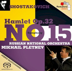 Shostakovich: Symphony no. 15; Hamlet, op. 32 by Shostakovich ;   Russian National Orchestra  Conducted by   Mikhail Pletnev