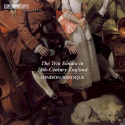 The Trio Sonata in 18th-Century England by London Baroque