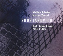 Rayok / Chamber Symphony / Prelude & Scherzo by Shostakovich ;   Moscow Virtuosi ,   Vladimir Spivakov