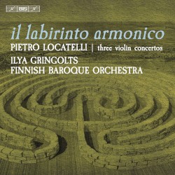 Il labirinto armonico by Pietro Locatelli ;   Ilya Gringolts ,   Finnish Baroque Orchestra