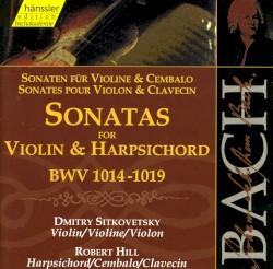 Sonaten für Violine und Cembalo, BWV 1014–1019 by Johann Sebastian Bach ;   Dmitri Sitkovetsky ,   Robert Hill