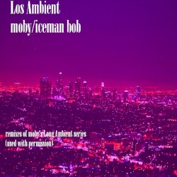 los ambient by Iceman Bob  &   Moby