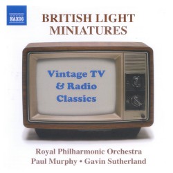 British Light Miniatures: Vintage TV & Radio Classics by Royal Philharmonic Orchestra ,   Gavin Sutherland ,   Paul Murphy
