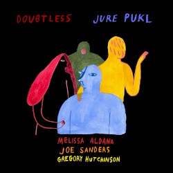 Doubtless by Jure Pukl  feat.   Melissa Aldana ,   Joe Sanders  &   Gregory Hutchinson