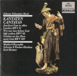 Kantaten Cantatas BWV 51 / BWV 93 / BWV 129 by Johann Sebastian Bach ;   Mathis ,   Reynolds ,   Schreier ,   Fischer-Dieskau ,   Karl Richter