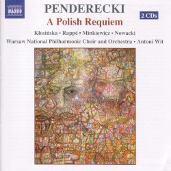 A Polish Requiem by Krzysztof Penderecki ;   Izabela Klosinska ,   Jadwiga Rappé ,   Ryszard Minkiewicz ,   Piotr Nowacki ,   Warsaw National Philharmonic Choir  and   Orchestra ,   Antoni Wit
